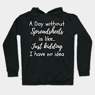 A day without spreadsheets funny Excel Hoodie